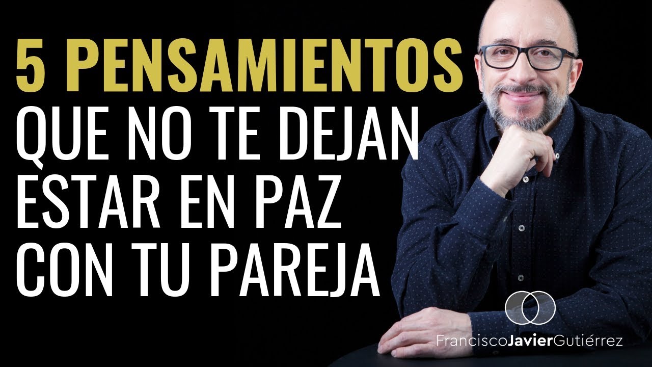 5 pensamientos que no te dejan estar en paz con tu pareja