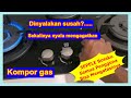 Tutorial mengatasi api kompor gas tak mau hidup atau susah hidup