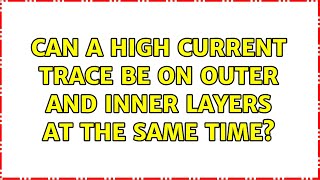 Can a high current trace be on outer and inner layers at the same time (2 Solutions!!)