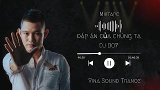 NONSTOP 2026 - ĐÁP ÁN CỦA CHÚNG TA - DJ BOY REMIX [VINA SOUND TRANCE]  Full Set 🔝🇻🇳