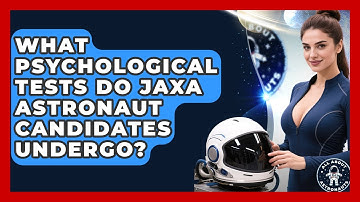 What Psychological Tests Do JAXA Astronaut Candidates Undergo? - All About Astronauts