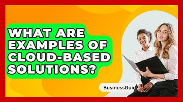 What Are Examples Of Cloud-based Solutions? - BusinessGuide360.com