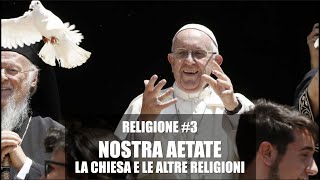 RELIGIONE #3. NOSTRA AETATE: IL RAPPORTO TRA LA CHIESA E LE ALTRE RELIGIONI