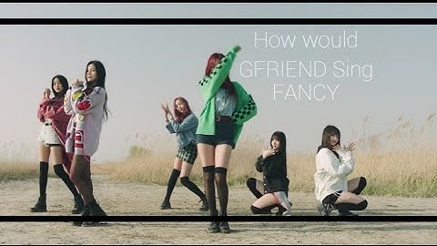 How would GFRIEND Sing - FANCY (TWICE) | Line Distribution