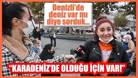 Denizli'de deniz var mı? diye sorduk... "Karadeniz'de olduğu için var!"