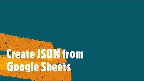 Create JSON from Google Sheet | Google Apps Script
