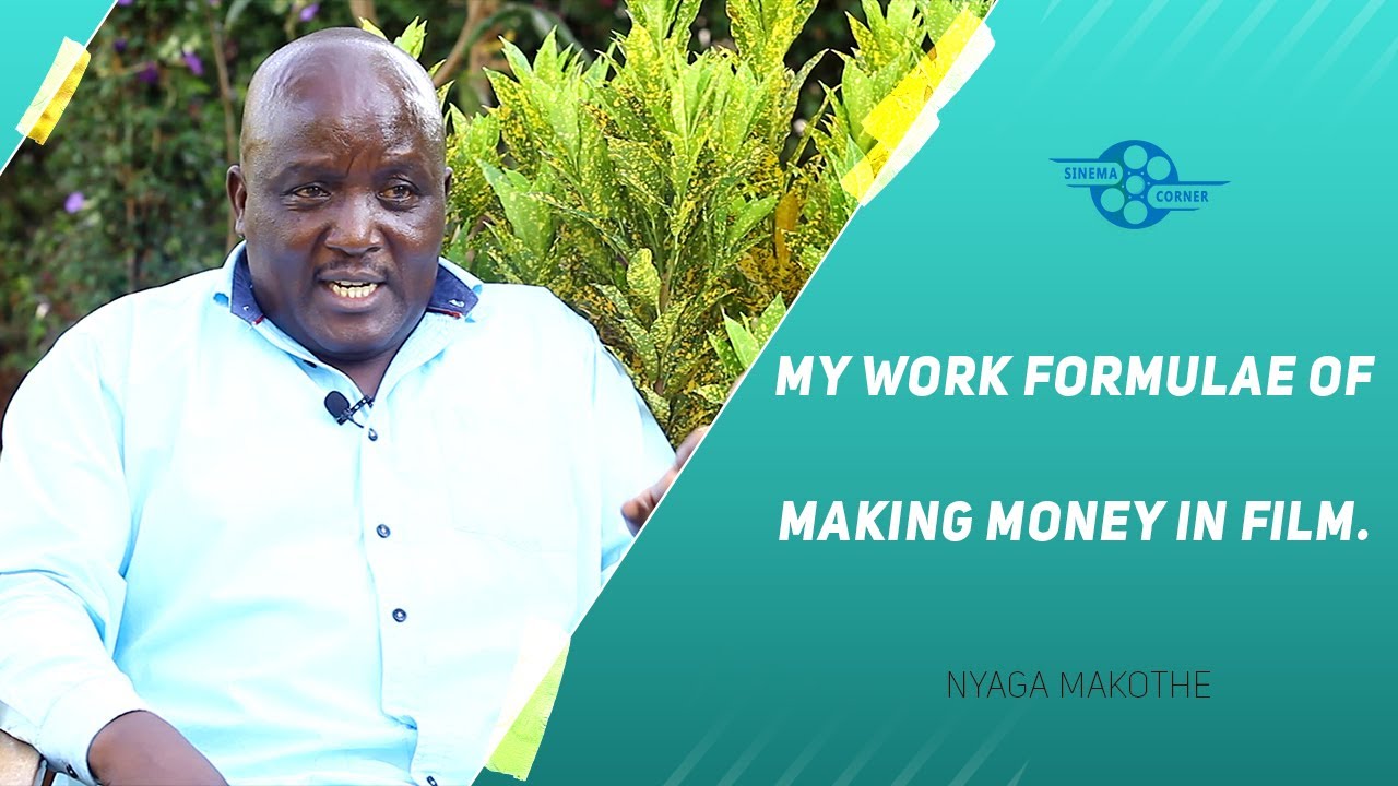 My Working Formulae Of Making Money In Film Robert Nyaga Makothe Mwaniki Youtube