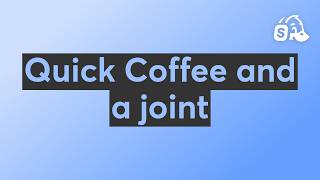 Quick Coffee and a joint