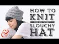 Knit a SLOUCHY HAT Full Tutorial (and FREE PATTERN)