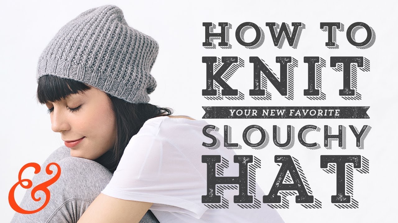Knit A Slouchy Hat Full Tutorial And Free Pattern