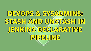 DevOps & SysAdmins: Stash and Unstash in jenkins declarative pipeline
