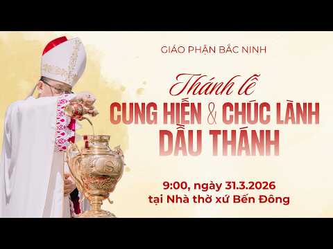 Trực tiếp | THÁNH LỄ CUNG HIẾN & CHÚC LÀNH DẦU THÁNH GP. BẮC NINH