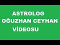 ASTROLOG OĞUZHAN CEYHAN SON DAKİKA