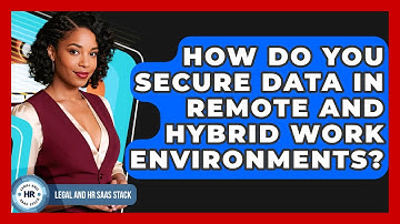How Do You Secure Data In Remote And Hybrid Work Environments? - Legal And HR SaaS Stack