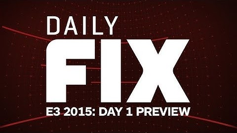 E3 2015: Day 1 Preview - IGN Daily Fix