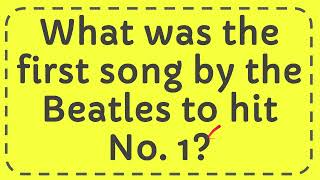 What was the first song by the Beatles to hit No  1