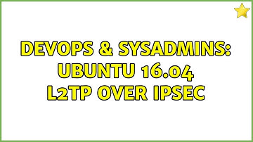 DevOps & SysAdmins: Ubuntu 16.04 l2tp over ipsec