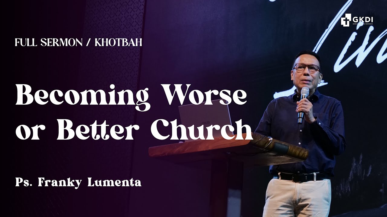 Becoming Worse or Better Church | Ps. Franky Lumenta | Khotbah Kristen GKDI