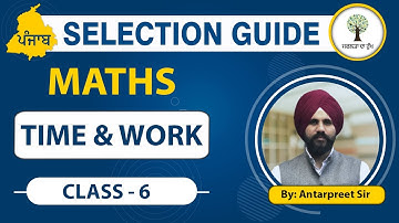 Punjab Exams Selection Guide | Maths | Class - 6 | Time & Work  | Antarpreet Sir