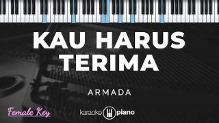 Kau Harus Terima - Armada | KARAOKE PIANO - FEMALE KEY