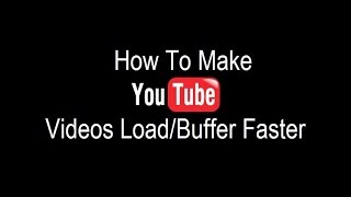 How To Make Youtube Videos Buffering Faster