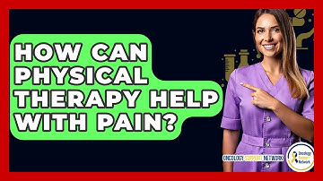 How Can Physical Therapy Help With Pain? - Oncology Support Network