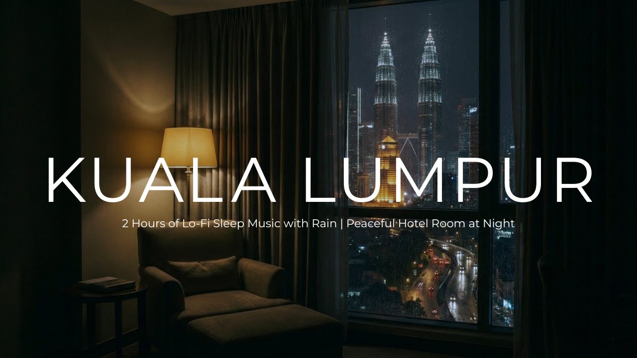 [Playlist] Late Night in Kuala Lumpur | Lo-Fi Rain Sounds for Rest