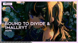 Bound to Divide & imallryt - Hope | #House [🌸]
