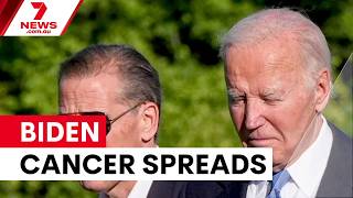 Joe Biden's cancer spreads throughout body | 7NEWS