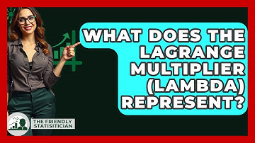 What Does The Lagrange Multiplier (lambda) Represent? - The Friendly Statistician