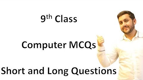 9th Class Computer MCQs, Short Questions and Long Questions
