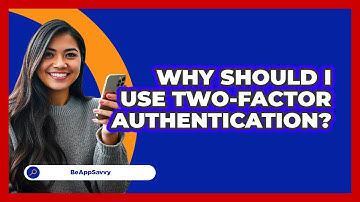 Why Should I Use Two-Factor Authentication?