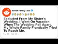 Excluded From My Sister’s Wedding, I Went On Vacation. When The Wedding Fell Apart....- Best Reddit
