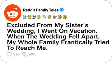 Excluded From My Sister’s Wedding, I Went On Vacation. When The Wedding Fell Apart....- Best Reddit