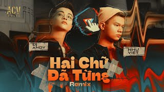 Hai Chữ Đã Từng - Andy x Như Việt | Nhạc Trẻ Remix EDM Tik Tok Gây Nghiện Hay Nhất Hiện Nay