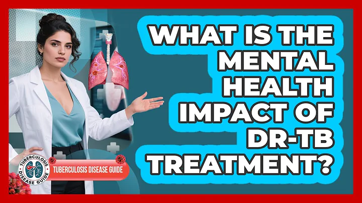 What Is The Mental Health Impact Of DR-TB Treatment? - Tuberculosis Disease Guide