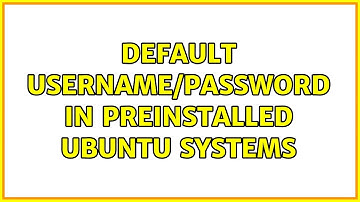Ubuntu: Default username/password in preinstalled Ubuntu systems