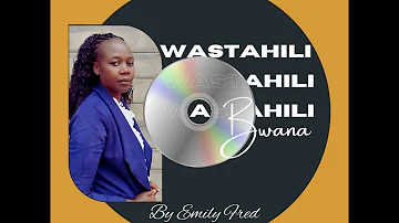 Wastahili Bwana by Emily Fred