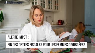 Alerte impôt : fin des dettes fiscales pour les femmes divorcées !