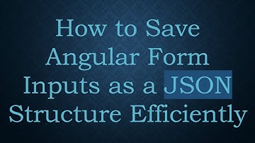 How to Save Angular Form Inputs as a JSON Structure Efficiently