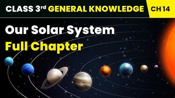 Our Solar System - Full Chapter Explanation and Exercise | Class 3 General Knowledge Chapter 14