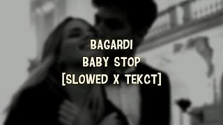 BAGARDI - BABY STOP [Slowed x Текст]