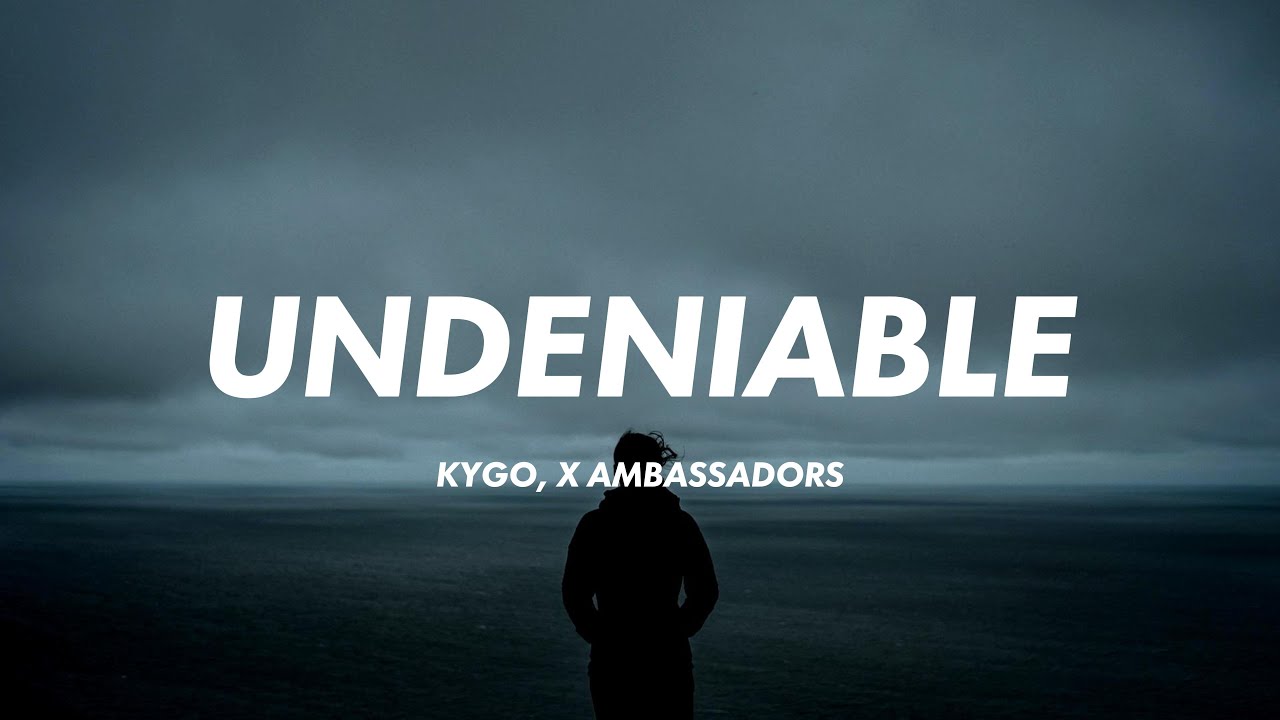 Kygo - Undeniable (Lyrics) ft. X Ambassadors - YouTube