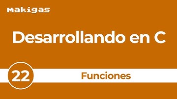 22. Funciones — Desarrollando en C