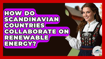 How Do Scandinavian Countries Collaborate On Renewable Energy? - Unmapping Scandinavia