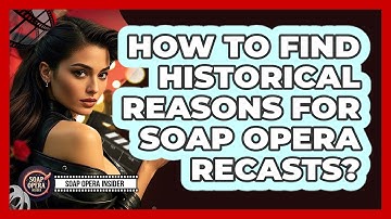 How To Find Historical Reasons For Soap Opera Recasts?