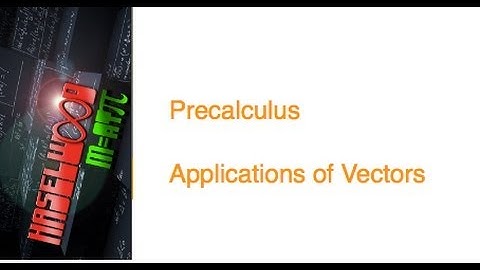 Precalculus - 6.2 Notes: Application of Vectors