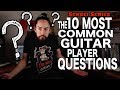 The 10 Most Common Guitar Player Questions