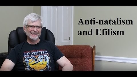 Anti-natalism & Efilism:  Is Life Affirmable?