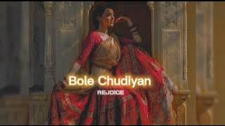 Bole Chudiyan [slowed reverb] || REJOICE